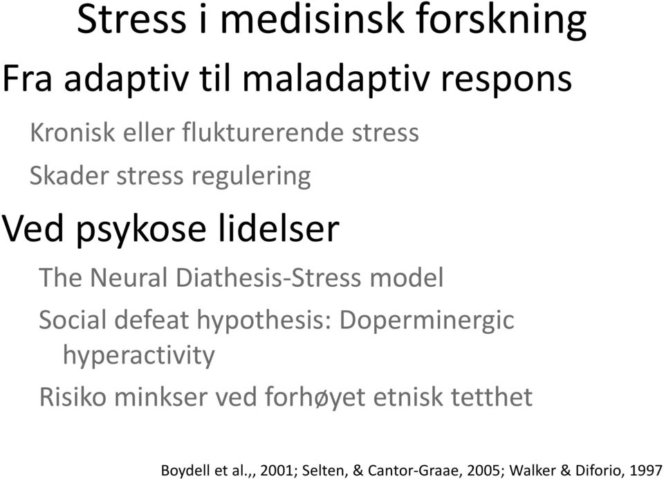 Diathesis-Stress model Social defeat hypothesis: Doperminergic hyperactivity Risiko