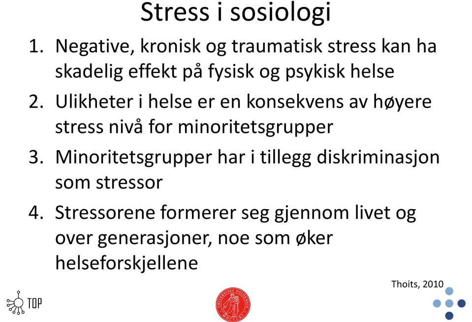 Ulikheter i helse er en konsekvens av høyere stress nivå for minoritetsgrupper 3.