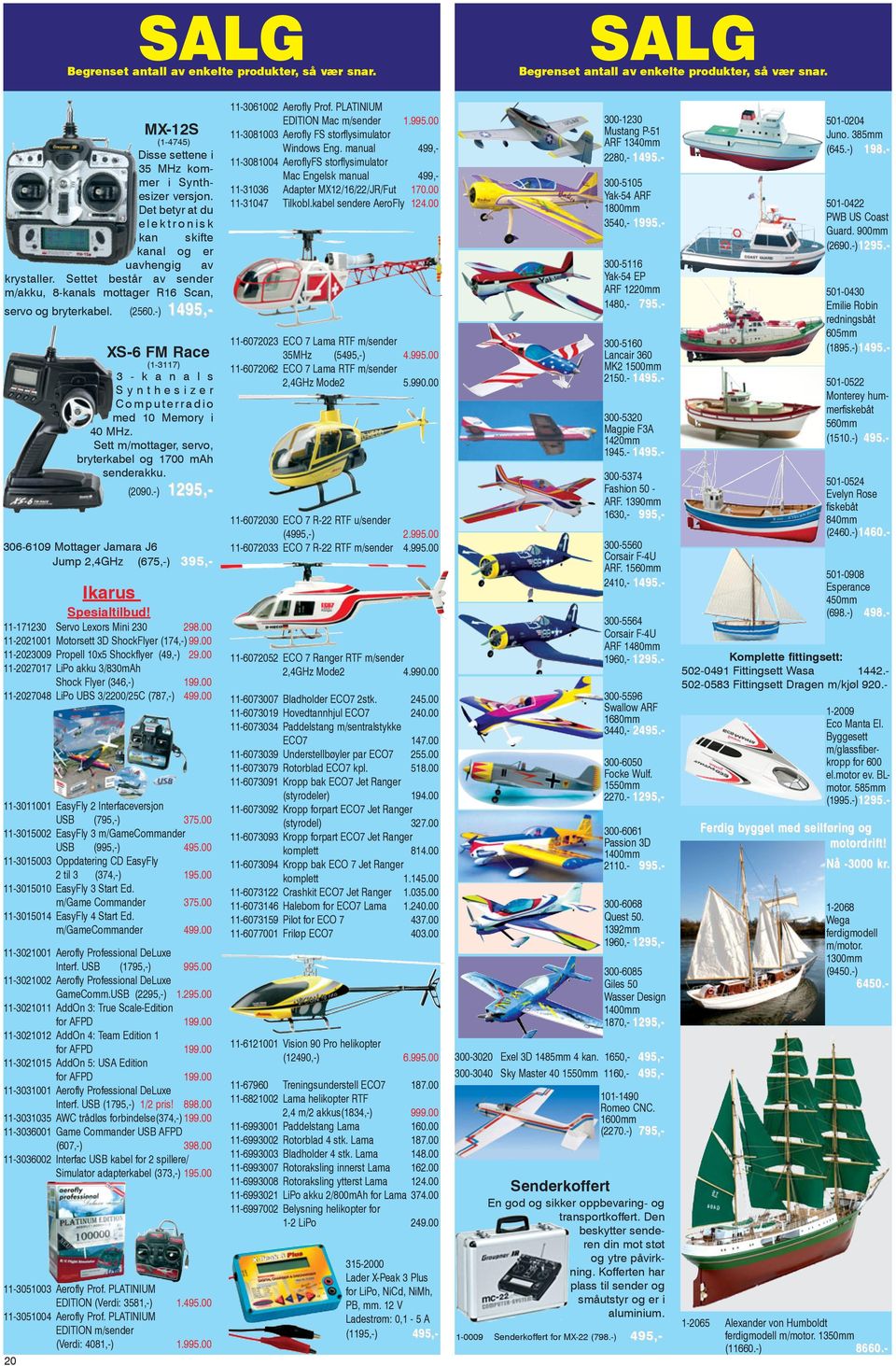00 11-2027048 LiPo UBS 3/2200/25C (787,-) 499.00 11-3011001 EasyFly 2 Interfaceversjon USB (795,-) 375.00 11-3015002 EasyFly 3 m/gamecommander USB (995,-) 495.