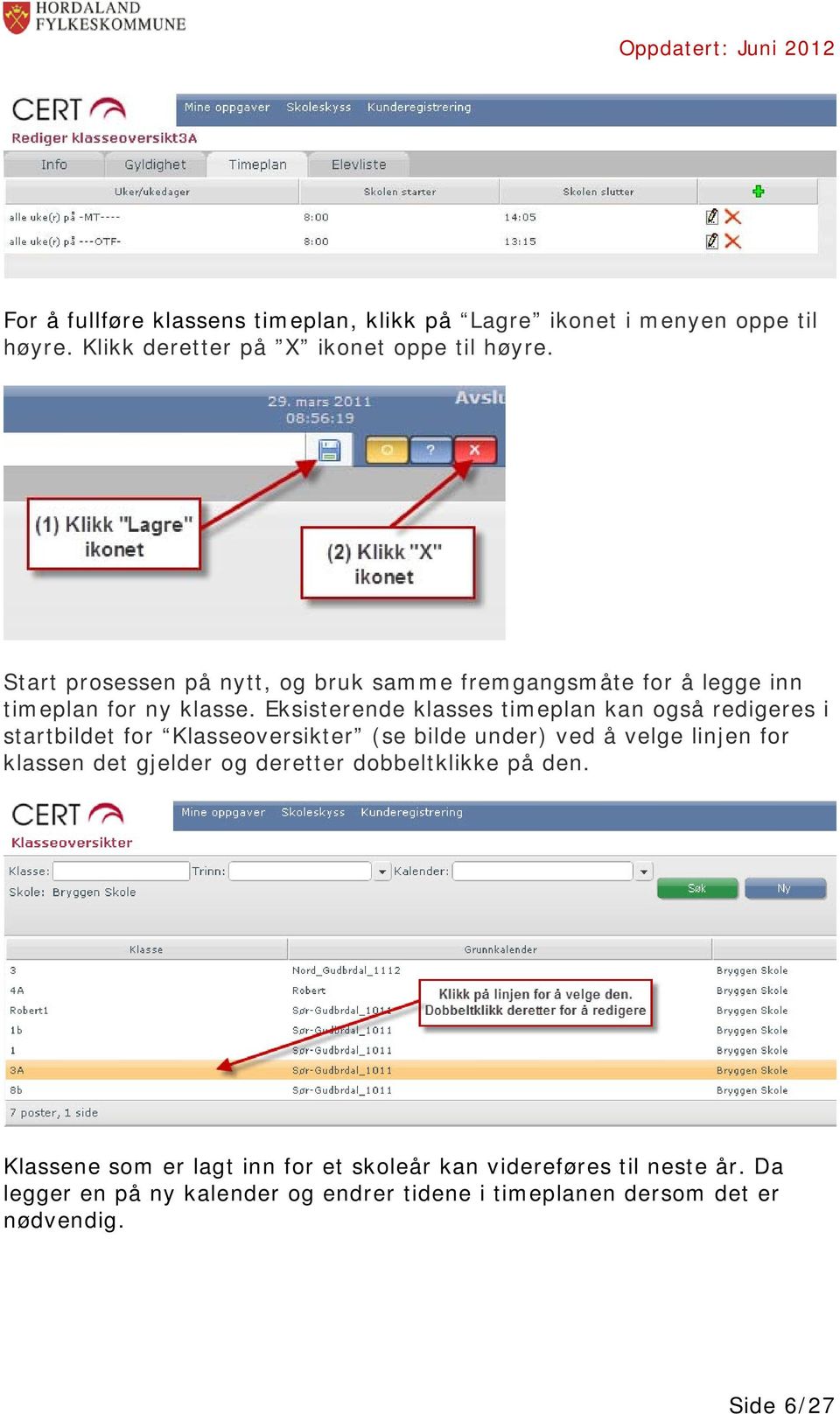 Eksisterende klasses timeplan kan også redigeres i startbildet for Klasseoversikter (se bilde under) ved å velge linjen for klassen det