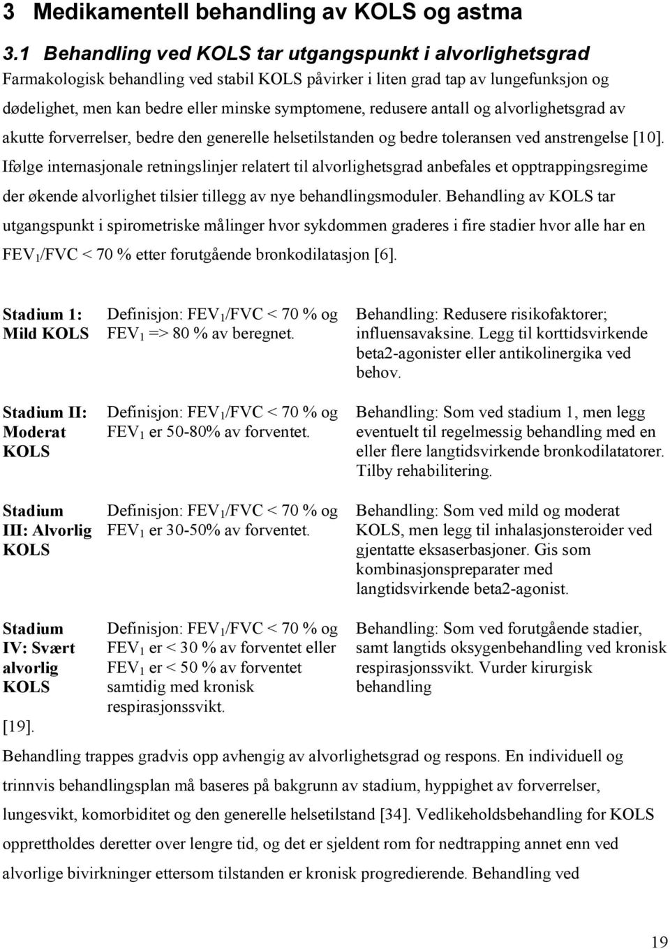 redusere antall og alvorlighetsgrad av akutte forverrelser, bedre den generelle helsetilstanden og bedre toleransen ved anstrengelse [10].