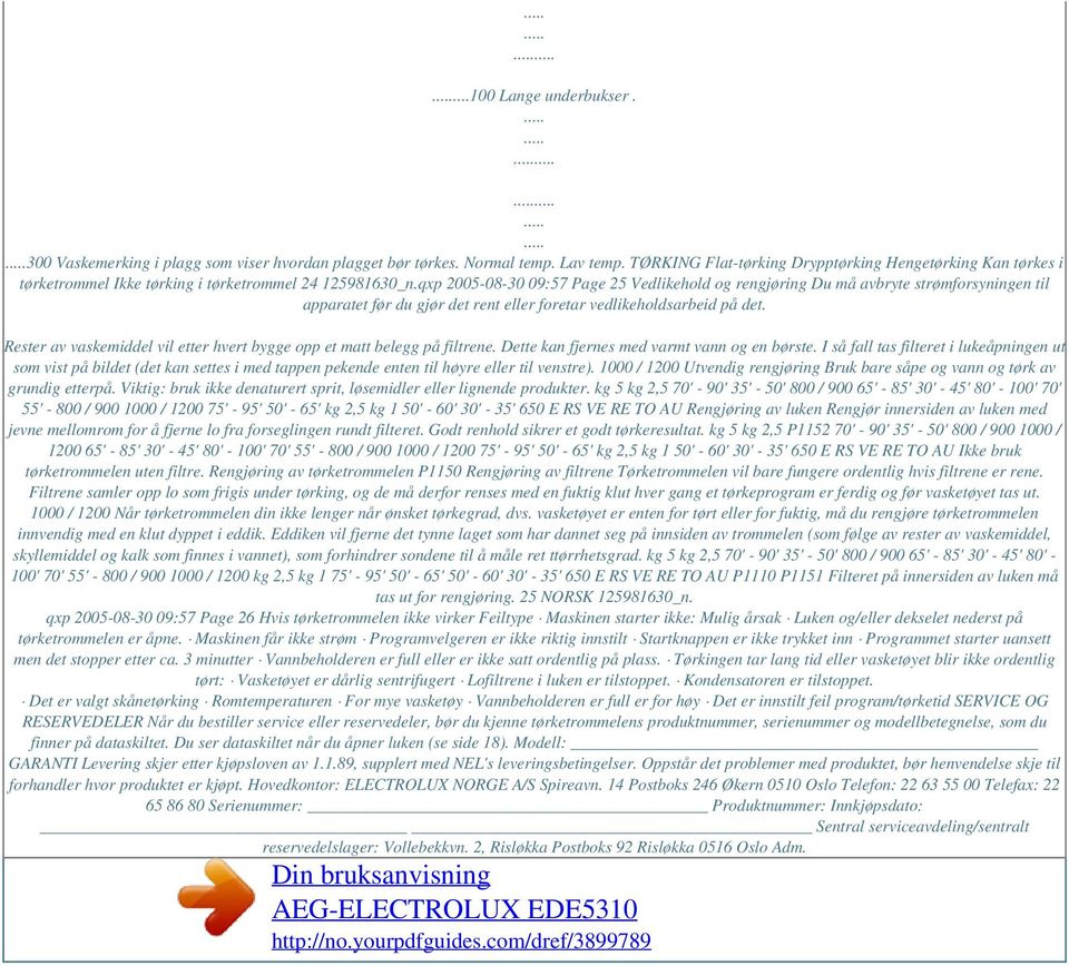 qxp 2005-08-30 09:57 Page 25 Vedlikehold og rengjøring Du må avbryte strømforsyningen til apparatet før du gjør det rent eller foretar vedlikeholdsarbeid på det.