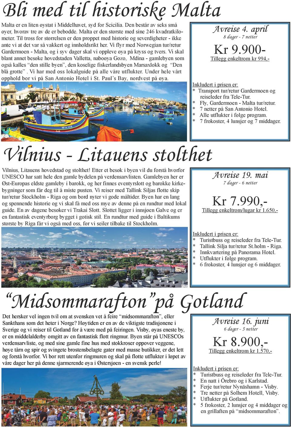 Vi flyr med Norwegian tur/retur Gardermoen - Malta, og i syv dager skal vi oppleve øya på kryss og tvers.