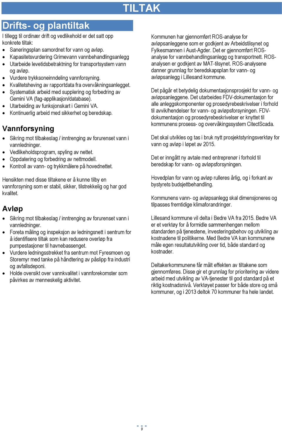 Kvalitetsheving av rapportdata fra overvåkningsanlegget. Systematisk arbeid med supplering og forbedring av Gemini VA (fag-applikasjon/database). Utarbeiding av funksjonskart i Gemini VA.