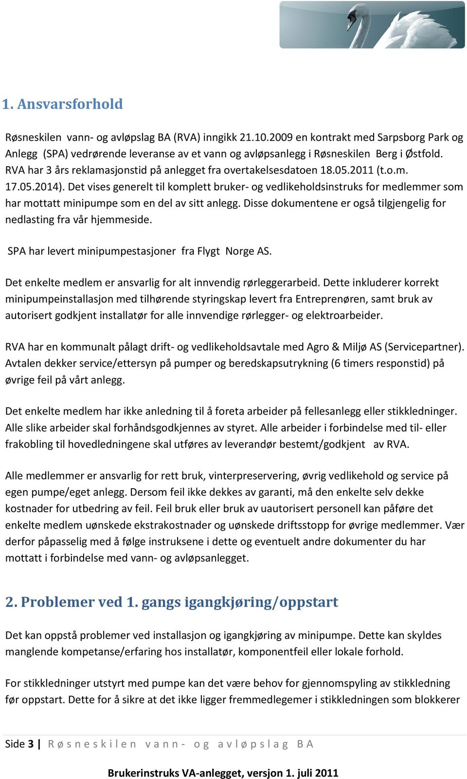 05.2011 (t.o.m. 17.05.2014). Det vises generelt til komplett bruker- og vedlikeholdsinstruks for medlemmer som har mottatt minipumpe som en del av sitt anlegg.