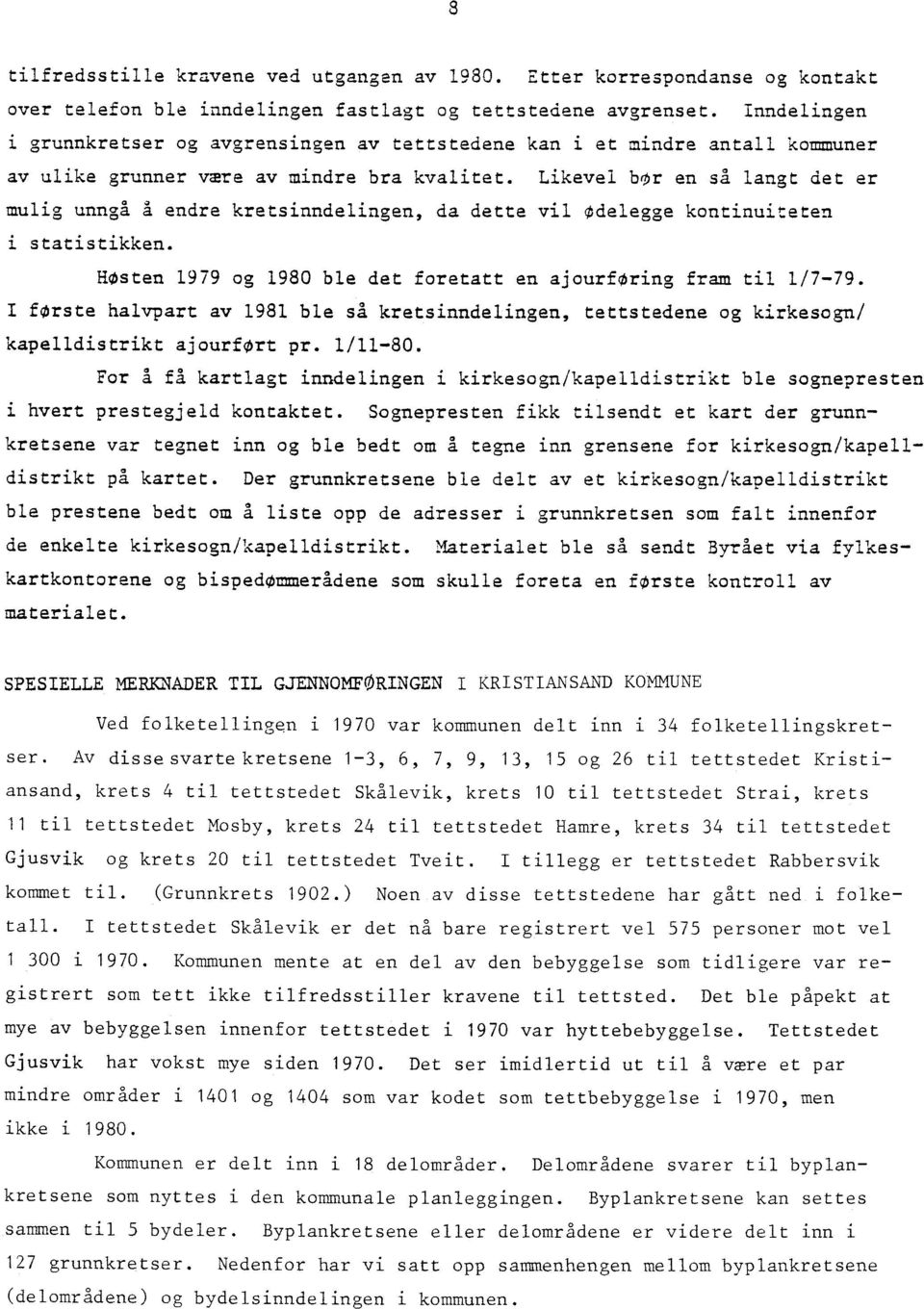 Likevel bor en sa langt det er mulig unngå A endre kretsinndelingen, da dette vil Odelegge kontinuiteten i statistikken. HOsten 1979 og 1980 ble det foretatt en ajourforing fram til 1/7-79.