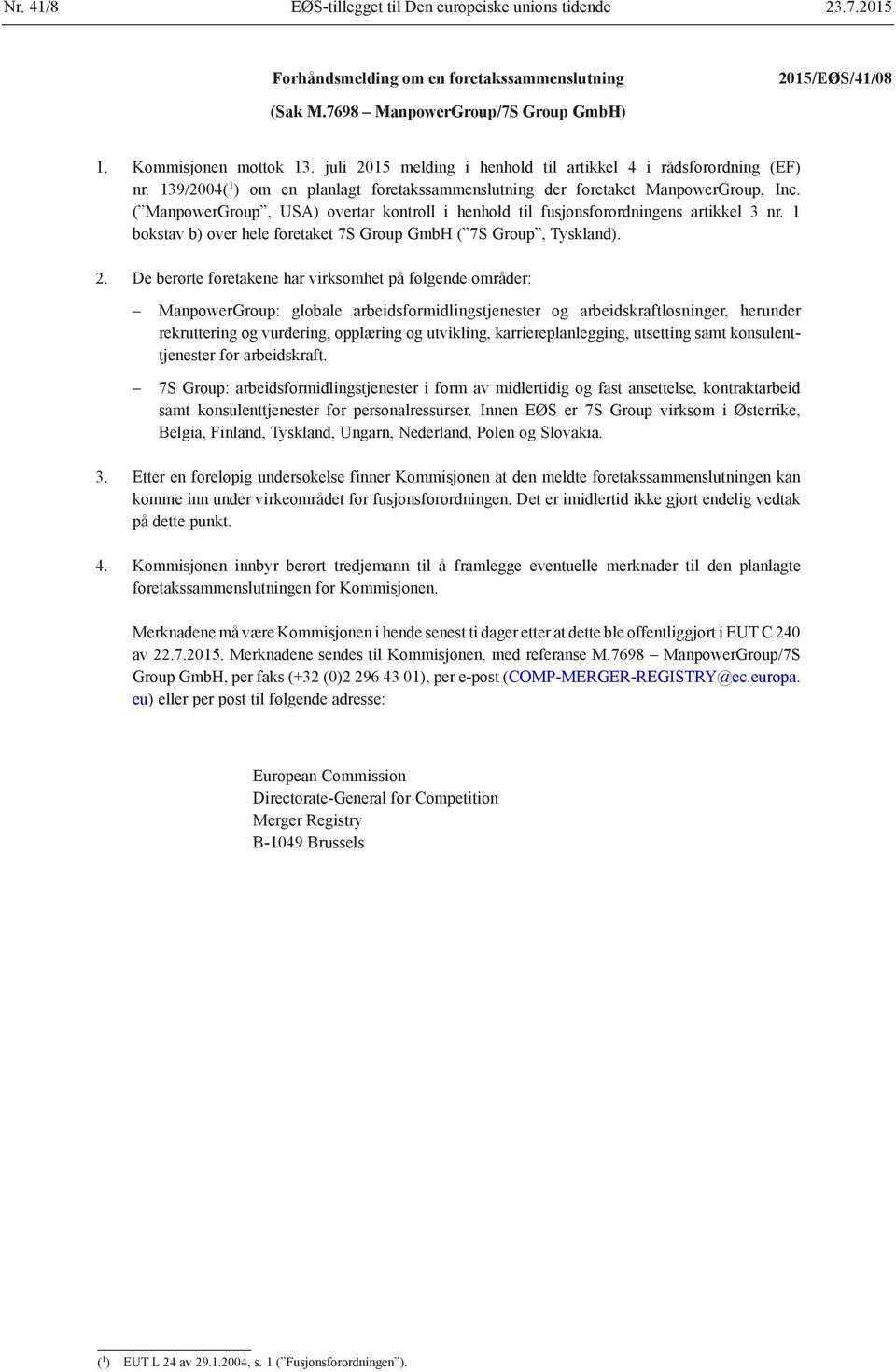 ( ManpowerGroup, USA) overtar kontroll i henhold til fusjonsforordningens artikkel 3 nr. 1 bokstav b) over hele foretaket 7S Group GmbH ( 7S Group, Tyskland).