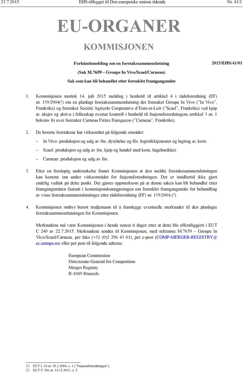 139/2004( 1 ) om en planlagt foretakssammenslutning der foretaket Groupe In Vivo ( In Vivo, Frankrike) og foretaket Société Agricole Cooperative d Eure-et-Loir ( Scael, Frankrike) ved kjøp av aksjer