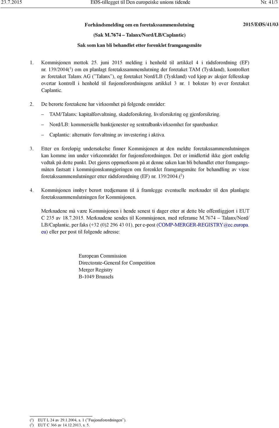 139/2004( 1 ) om en planlagt foretakssammenslutning der foretaket TAM (Tyskland), kontrollert av foretaket Talanx AG ( Talanx ), og foretaket Nord/LB (Tyskland) ved kjøp av aksjer fellesskap overtar