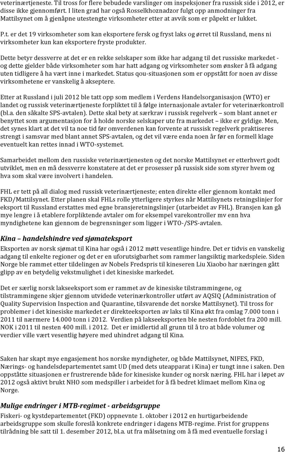 Dette betyr dessverre at det er en rekke selskaper som ikke har adgang til det russiske markedet - og dette gjelder både virksomheter som har hatt adgang og virksomheter som ønsker å få adgang uten