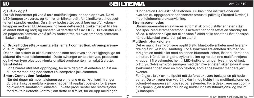 Du avslutter ikke en pågående samtale ved å slå av hodesettet, du overfører bare samtalen tilbake til mobilen.