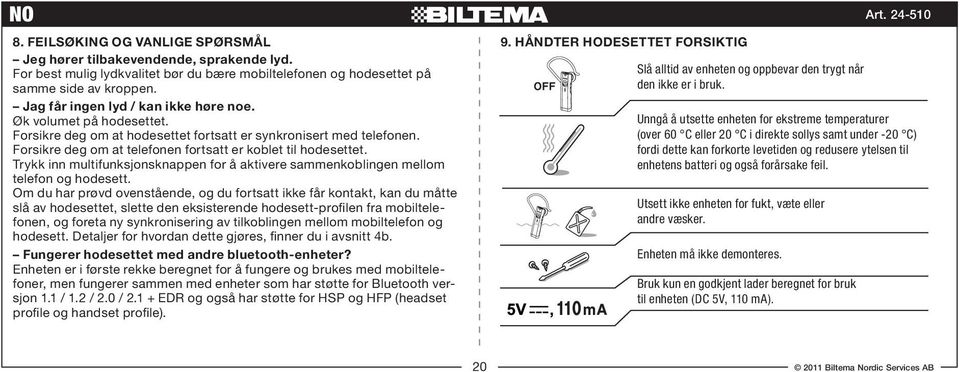 Trykk inn multifunksjonsknappen for å aktivere sammenkoblingen mellom telefon og hodesett.