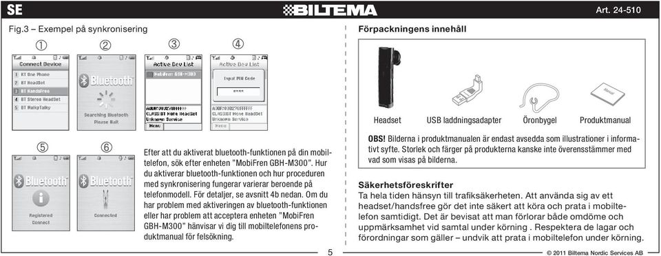 GBH-M300. Hur du aktiverar bluetooth-funktionen och hur proceduren med synkronisering fungerar varierar beroende på telefonmodell. För detaljer, se avsnitt 4b nedan.