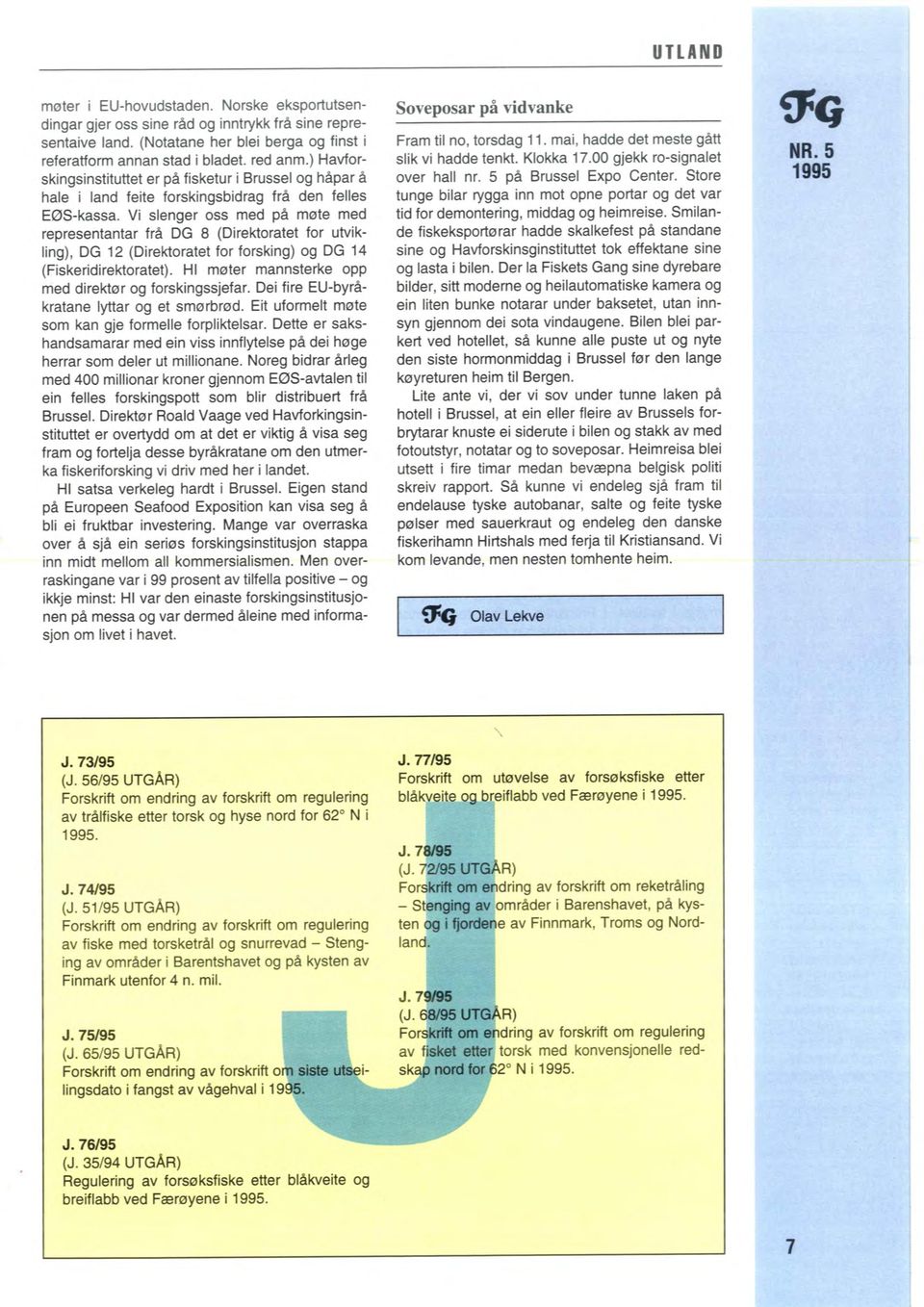 Vi slenger oss med på møte med representantar frå OG 8 (Direktoratet for utvikling), OG 12 (Direktoratet for forsking) og OG 14 (Fiskeridirektoratet).