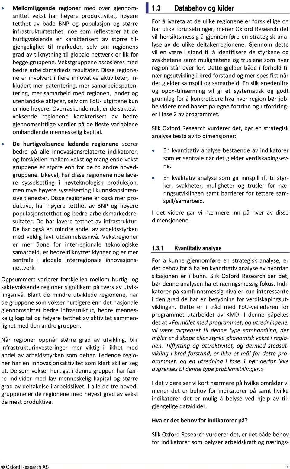 Vekstgruppene assosieres med bedre arbeidsmarkeds resultater.