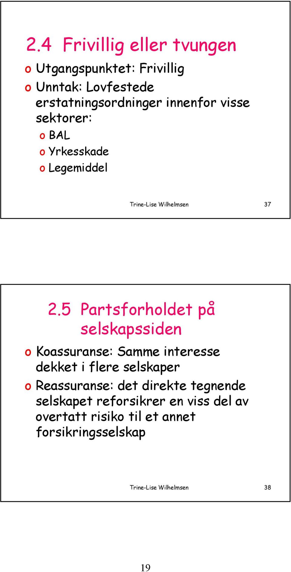 5 Partsforholdet på selskapssiden o Koassuranse: Samme interesse dekket i flere selskaper o Reassuranse: