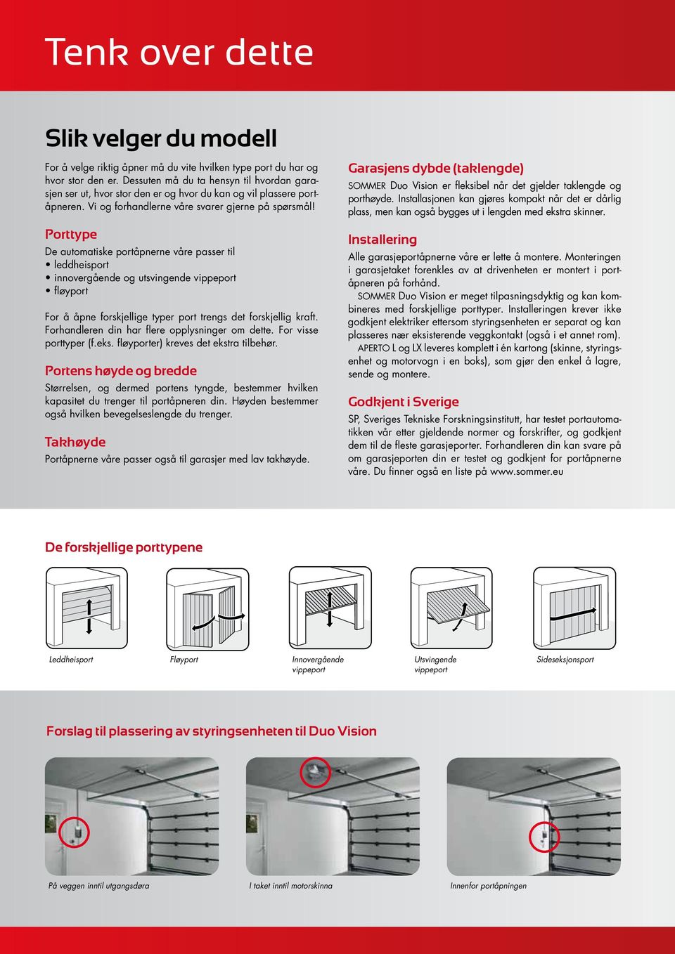 Porttype De automatiske portåpnerne våre passer til leddheisport innovergående og utsvingende vippeport fløyport For å åpne forskjellige typer port trengs det forskjellig kraft.