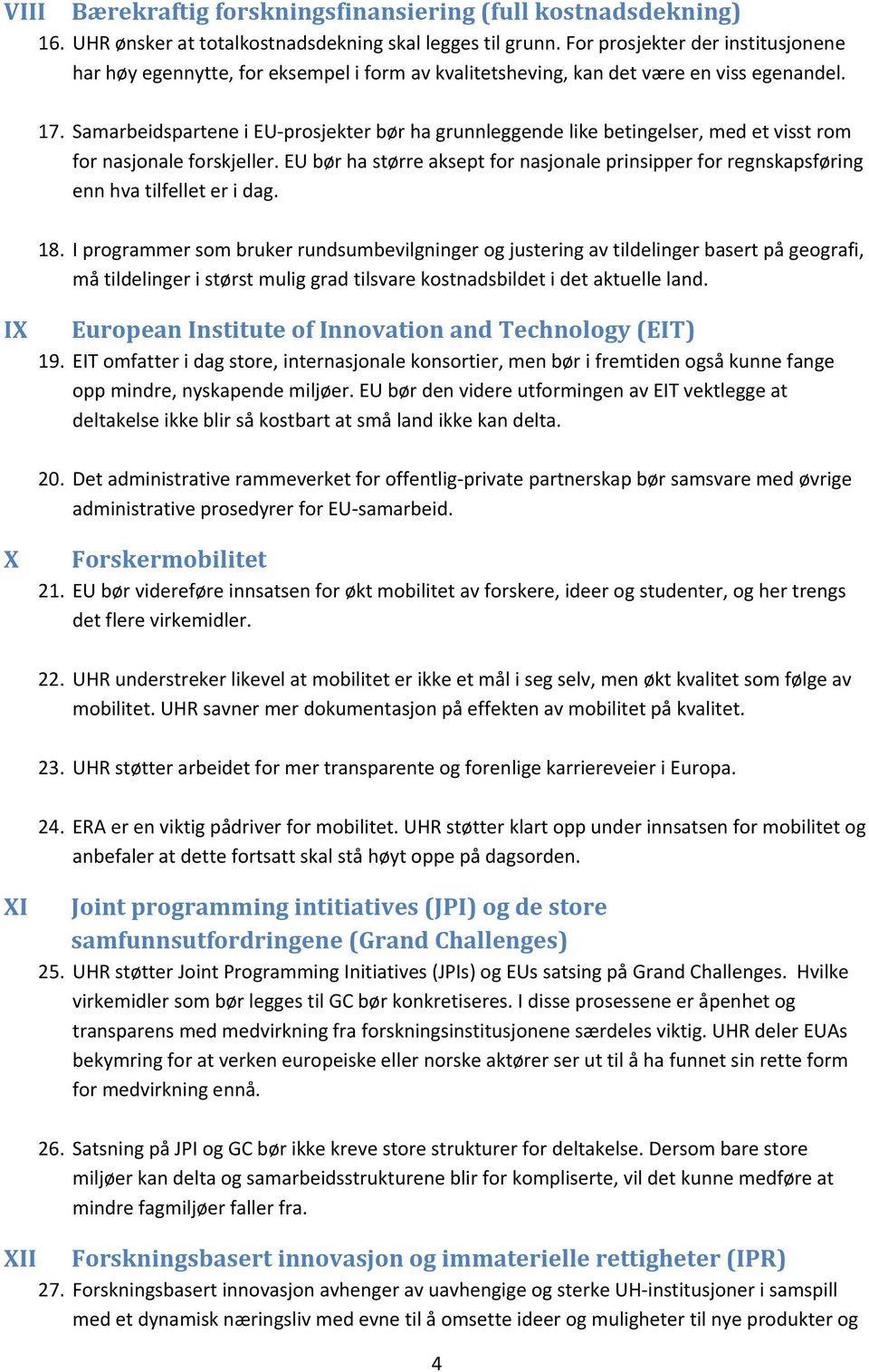 Samarbeidspartene i EU prosjekter bør ha grunnleggende like betingelser, med et visst rom for nasjonale forskjeller.