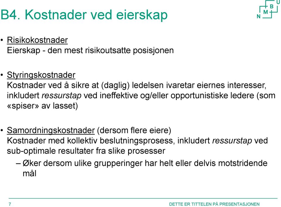 (som «spiser» av lasset) Samordningskostnader (dersom flere eiere) Kostnader med kollektiv beslutningsprosess, inkludert