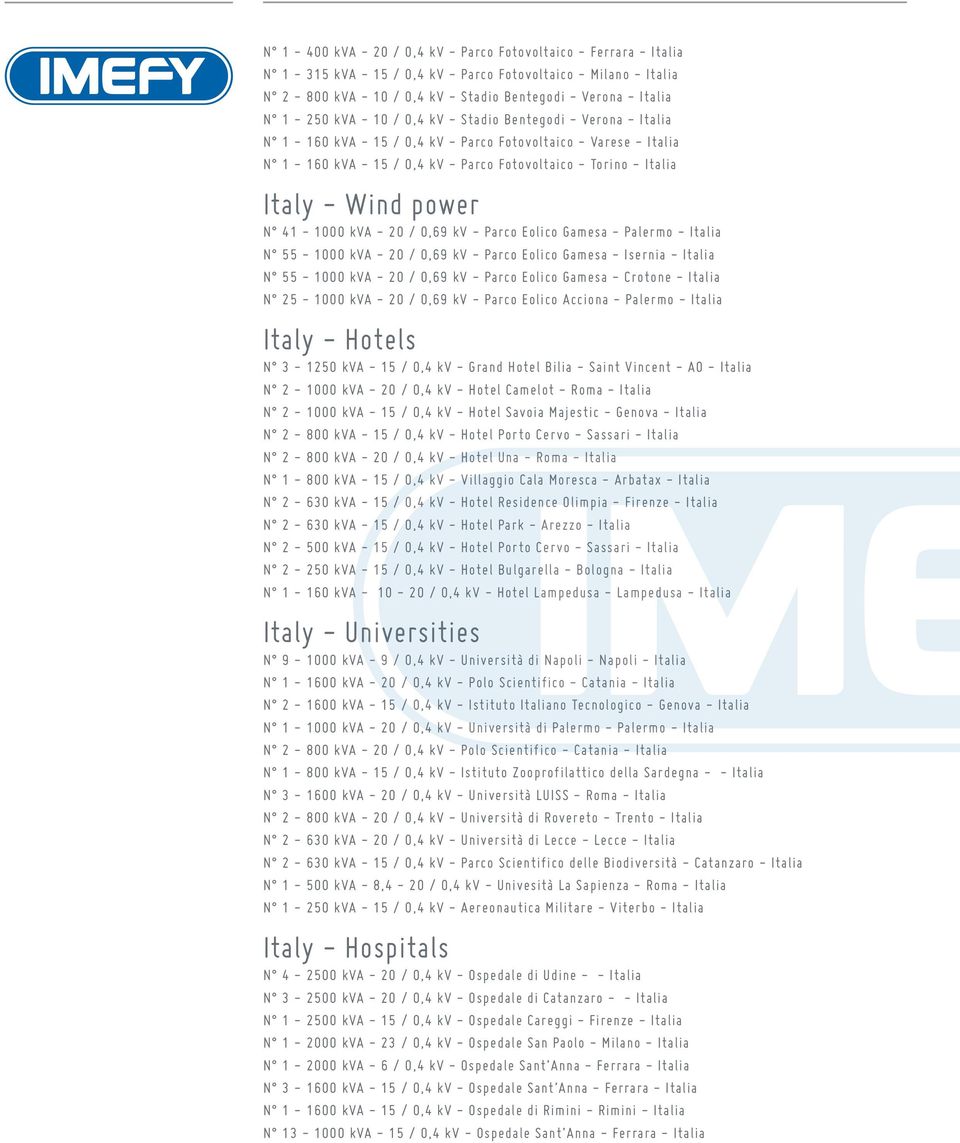 Wind power N 41-1000 kva - 20 / 0,69 kv - Parco Eolico Gamesa - Palermo - Italia N 55-1000 kva - 20 / 0,69 kv - Parco Eolico Gamesa - Isernia - Italia N 55-1000 kva - 20 / 0,69 kv - Parco Eolico