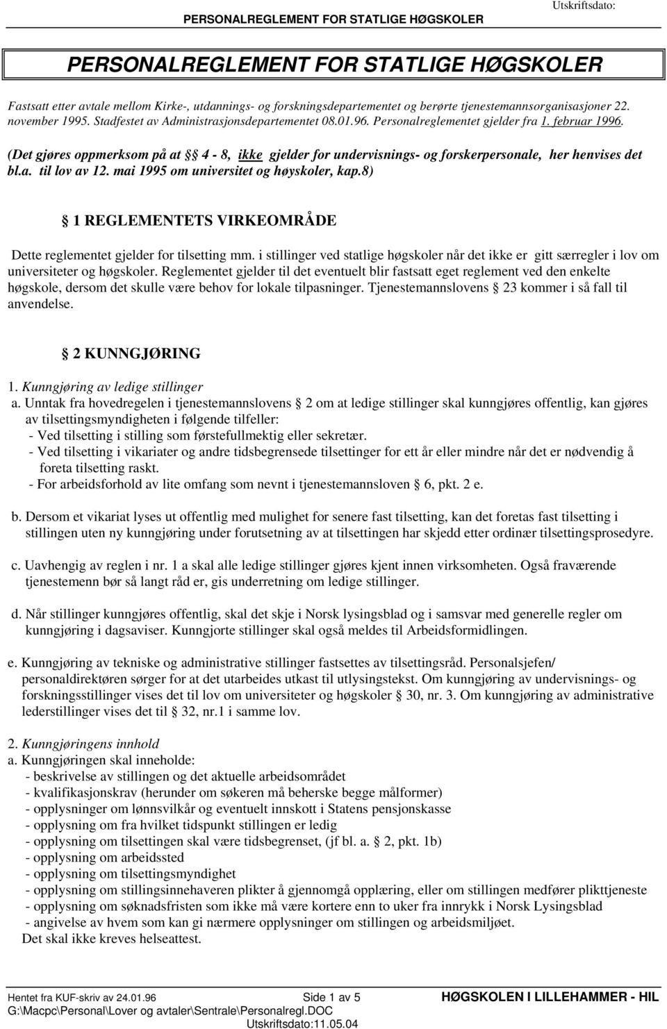 (Det gjøres oppmerksom på at 4-8, ikke gjelder for undervisnings- og forskerpersonale, her henvises det bl.a. til lov av 12. mai 1995 om universitet og høyskoler, kap.