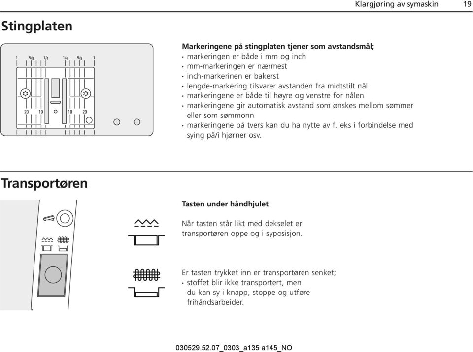 mellom sømmer eller som sømmonn markeringene på tvers kan du ha nytte av f. eks i forbindelse med sying på/i hjørner osv.