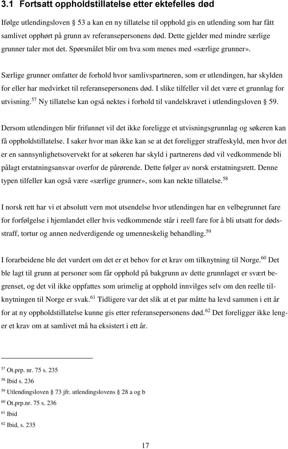 Særlige grunner omfatter de forhold hvor samlivspartneren, som er utlendingen, har skylden for eller har medvirket til referansepersonens død. I slike tilfeller vil det være et grunnlag for utvisning.