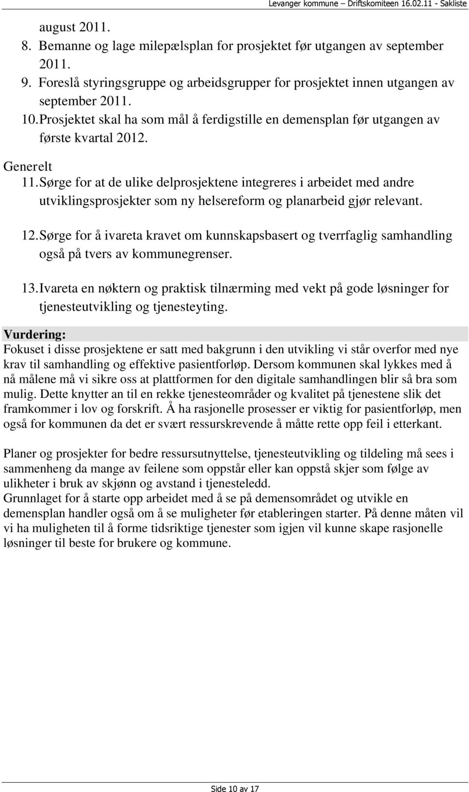 Sørge for at de ulike delprosjektene integreres i arbeidet med andre utviklingsprosjekter som ny helsereform og planarbeid gjør relevant. 12.