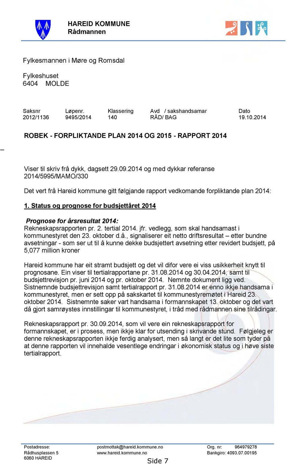 2014 og med dykkar referanse 2014/5995/MAMO/330 Det vert frå Hareid kommune gitt følgjande rapport vedkomande forpliktande plan 2014: 1.