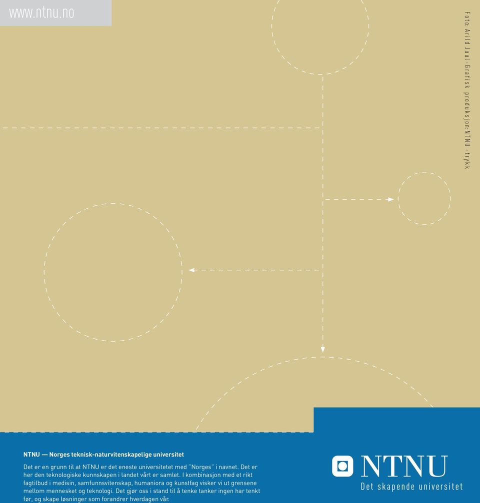 en grunn til at NTNU er det eneste universitetet med Norges i navnet. Det er her den teknologiske kunnskapen i landet vårt er samlet.