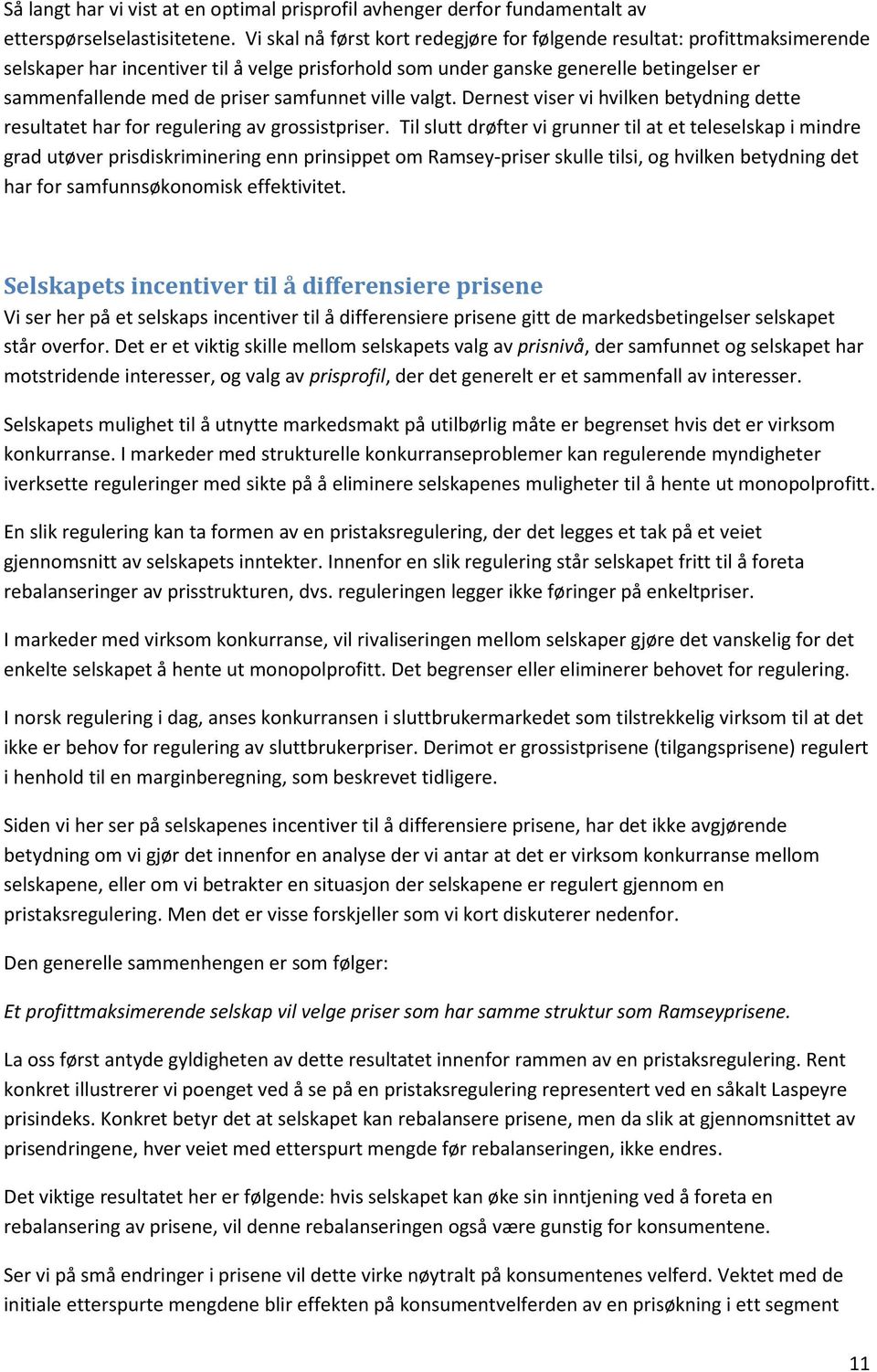 samfunnet ville valgt. Dernest viser vi hvilken betydning dette resultatet har for regulering av grossistpriser.