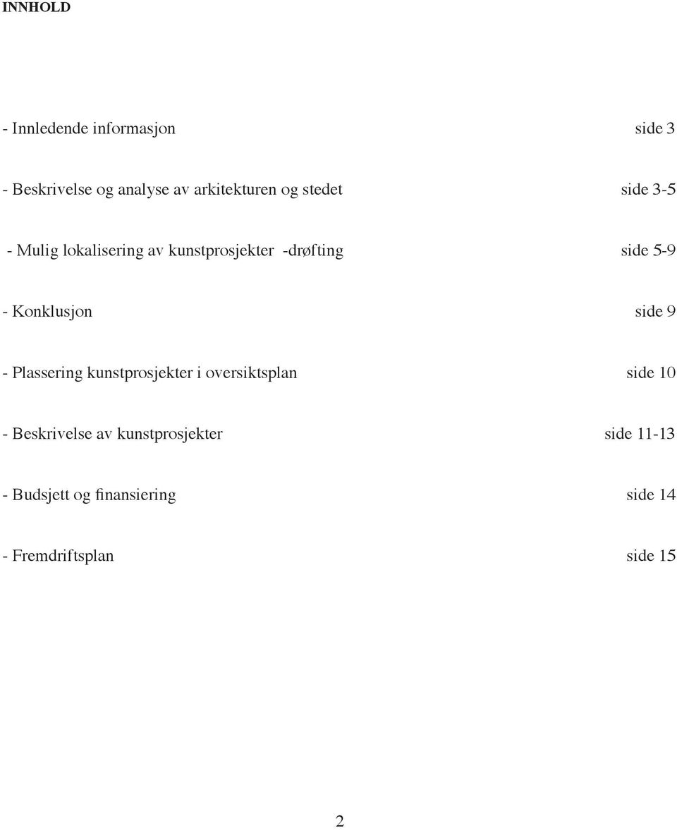 Konklusjon side 9 - Plassering kunstprosjekter i oversiktsplan side 10 - Beskrivelse