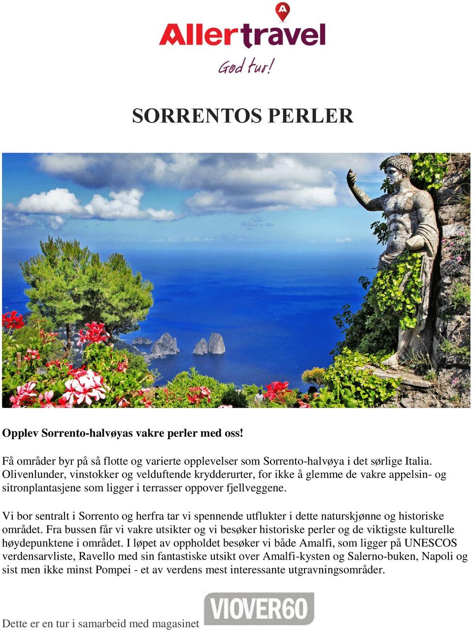 Vi bor sentralt i Sorrento og herfra tar vi spennende utflukter i dette naturskjønne og historiske området.