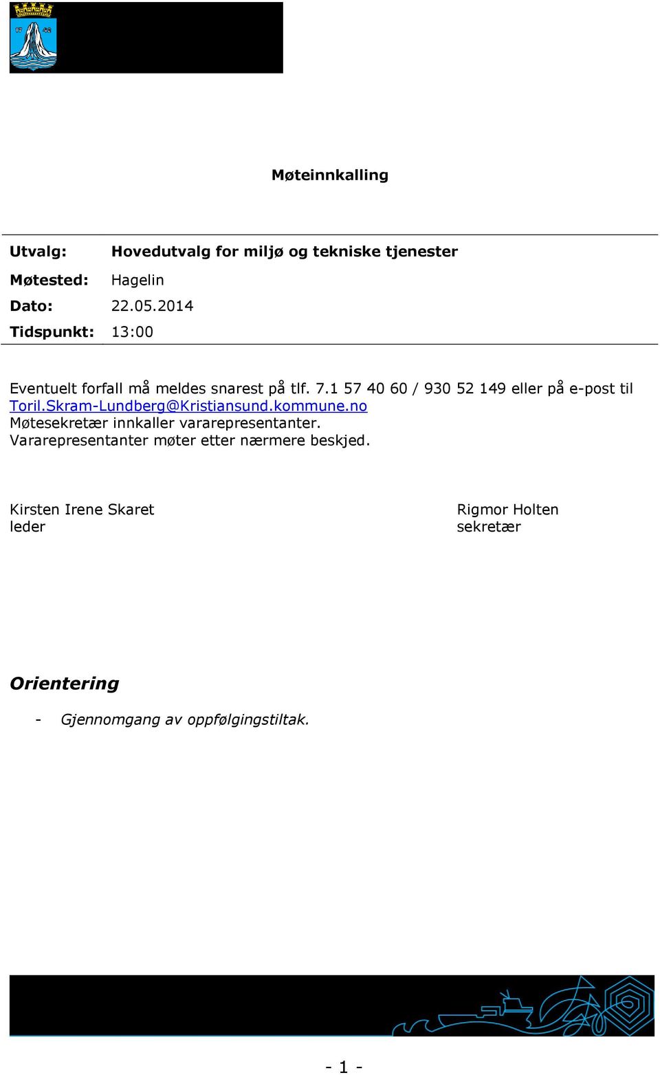 1 57 40 60 / 930 52 149 eller på e-post til Toril.Skram-Lundberg@Kristiansund.kommune.
