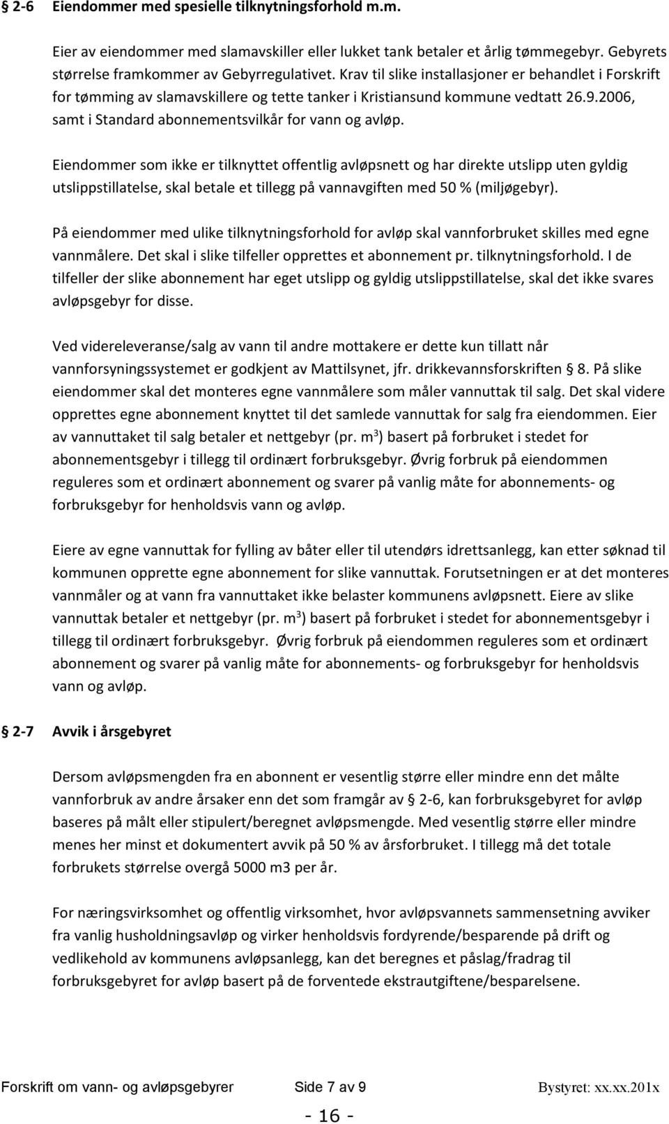 Eiendommer som ikke er tilknyttet offentlig avløpsnett og har direkte utslipp uten gyldig utslippstillatelse, skal betale et tillegg på vannavgiften med 50 % (miljøgebyr).