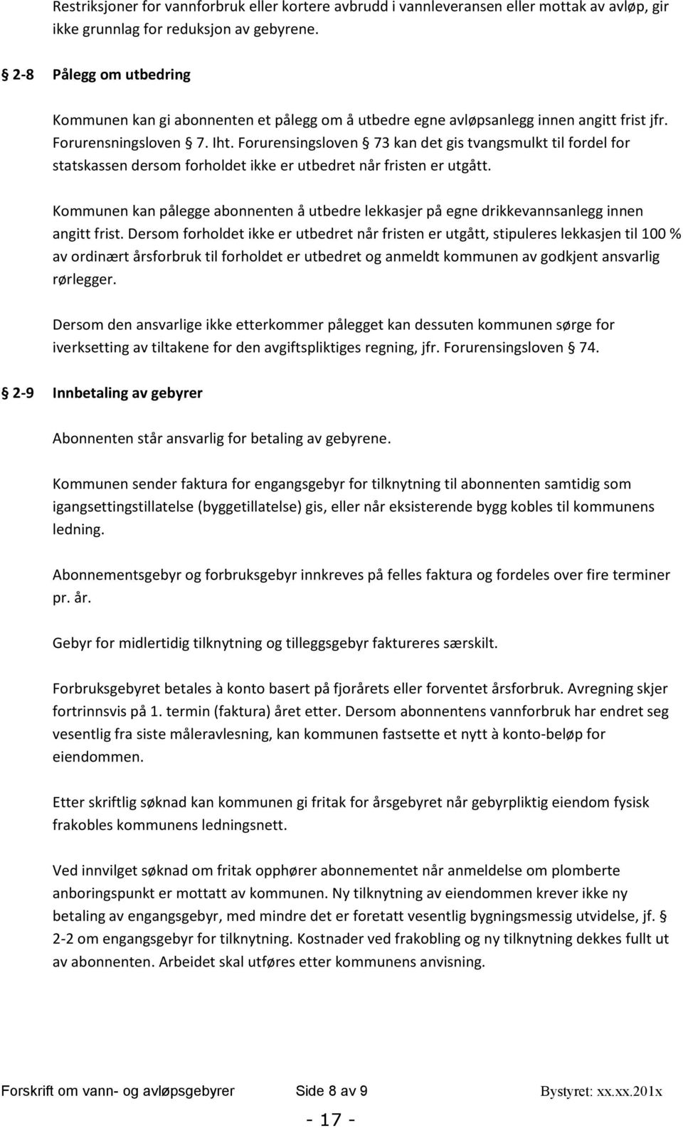 Forurensingsloven 73 kan det gis tvangsmulkt til fordel for statskassen dersom forholdet ikke er utbedret når fristen er utgått.