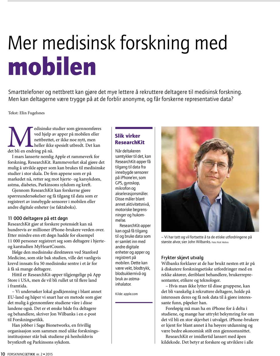 Tekst: Elin Fugelsnes Medisinske studier som gjennomføres ved hjelp av apper på mobilen eller nettbrettet, er ikke noe nytt, men heller ikke spesielt utbredt. Det kan det bli en endring på nå.