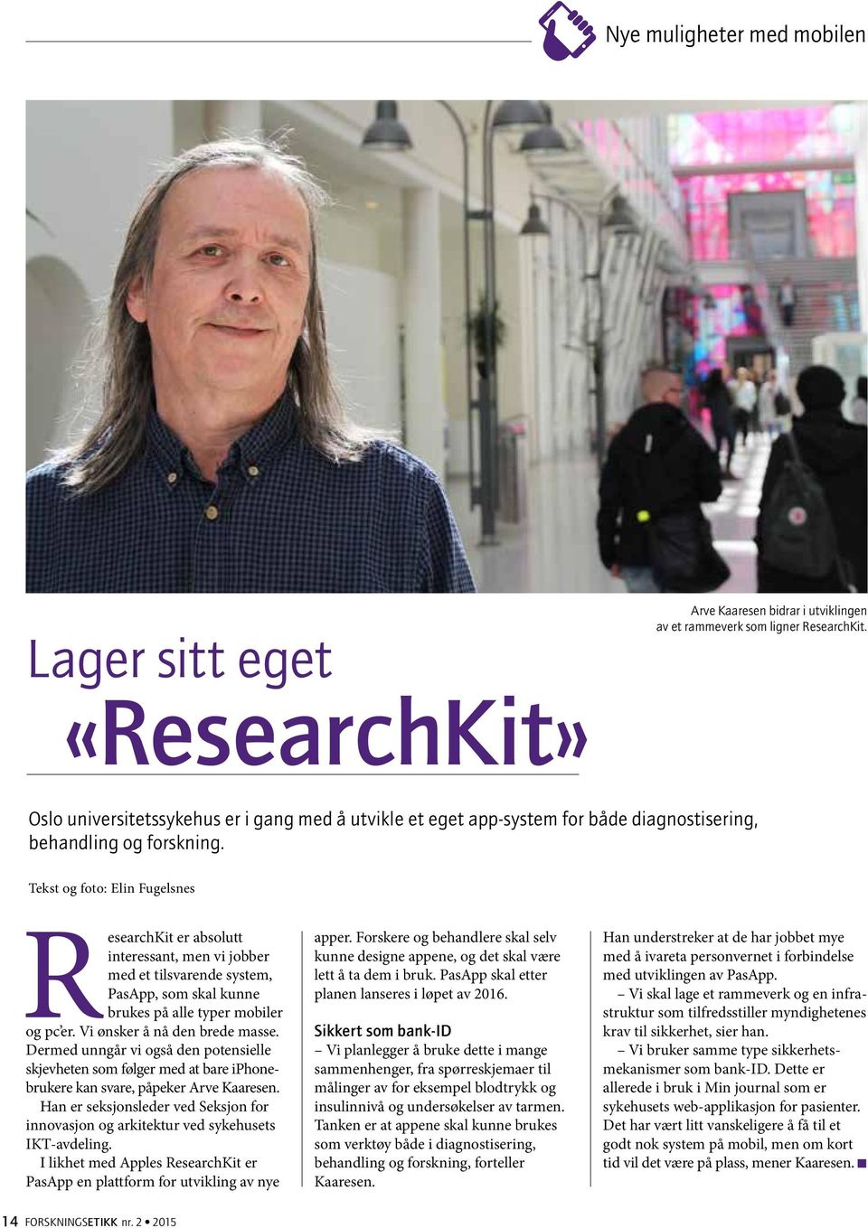 Tekst og foto: Elin Fugelsnes ResearchKit er absolutt interessant, men vi jobber med et tilsvarende system, PasApp, som skal kunne brukes på alle typer mobiler og pc er.