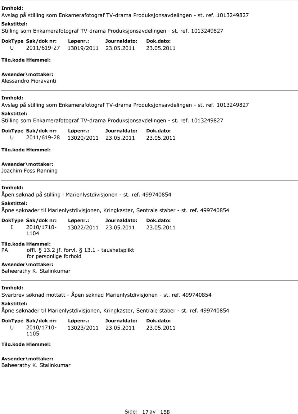 1013249827 2011/619-27 13019/2011 Alessandro Fioravanti   1013249827 2011/619-28 13020/2011 Joachim Foss Rønning Åpen søknad på stilling i Marienlystdivisjonen - st. ref.