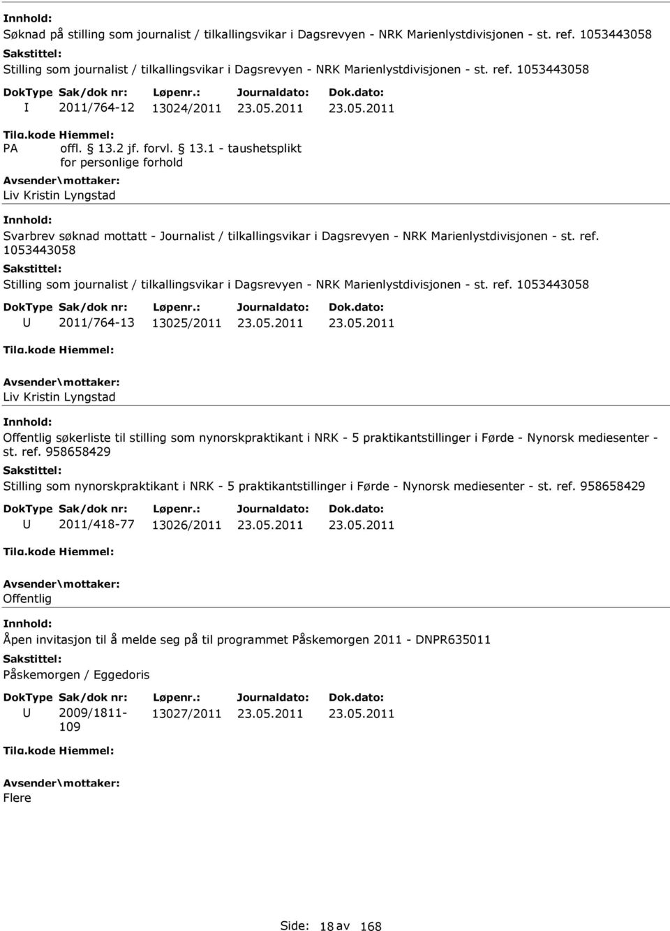 1053443058 2011/764-12 13024/2011 Liv Kristin Lyngstad Svarbrev søknad mottatt - Journalist / tilkallingsvikar i Dagsrevyen - NRK Marienlystdivisjonen - st. ref.