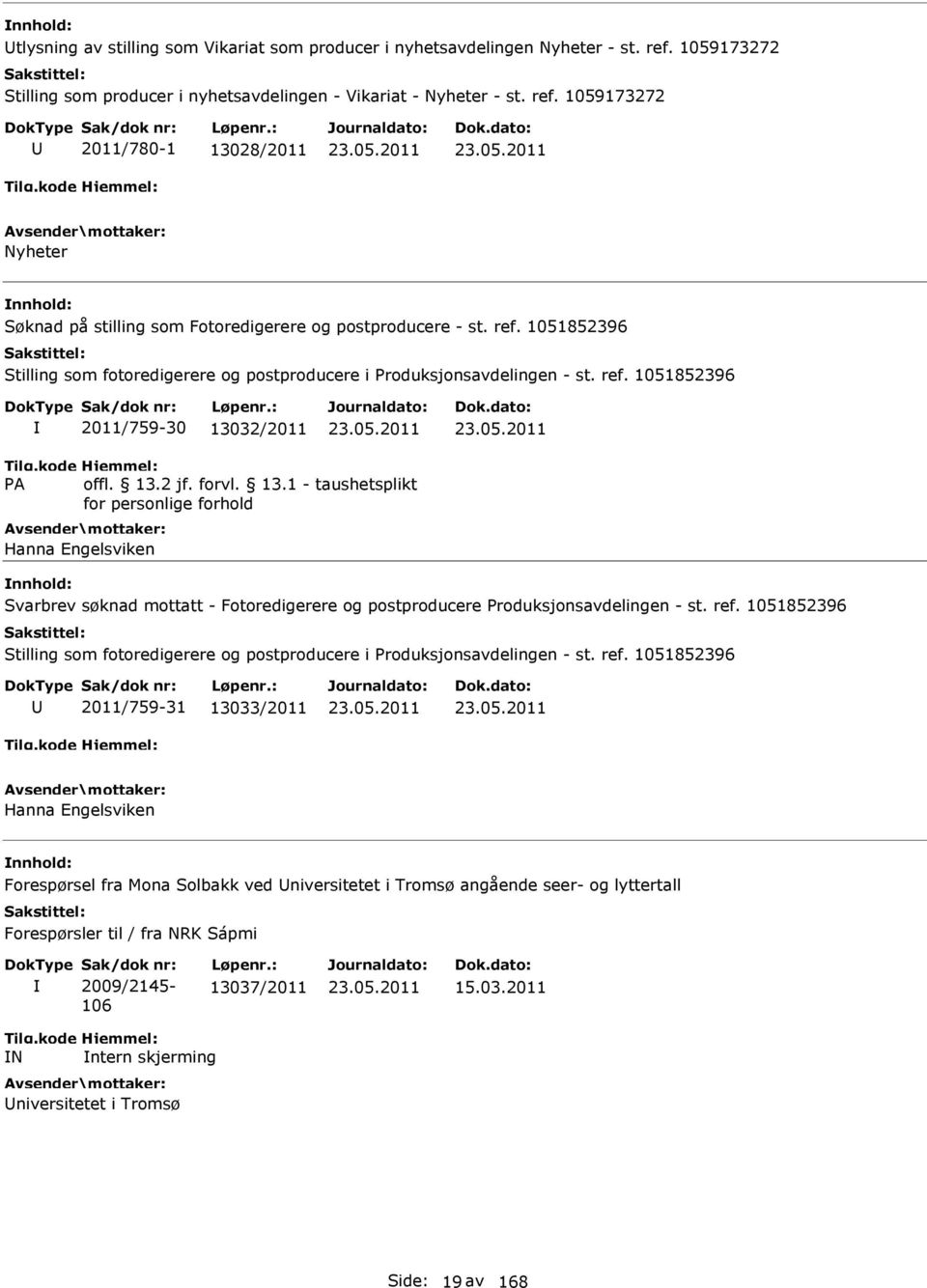 1059173272 2011/780-1 13028/2011 Nyheter Søknad på stilling som Fotoredigerere og postproducere - st. ref.