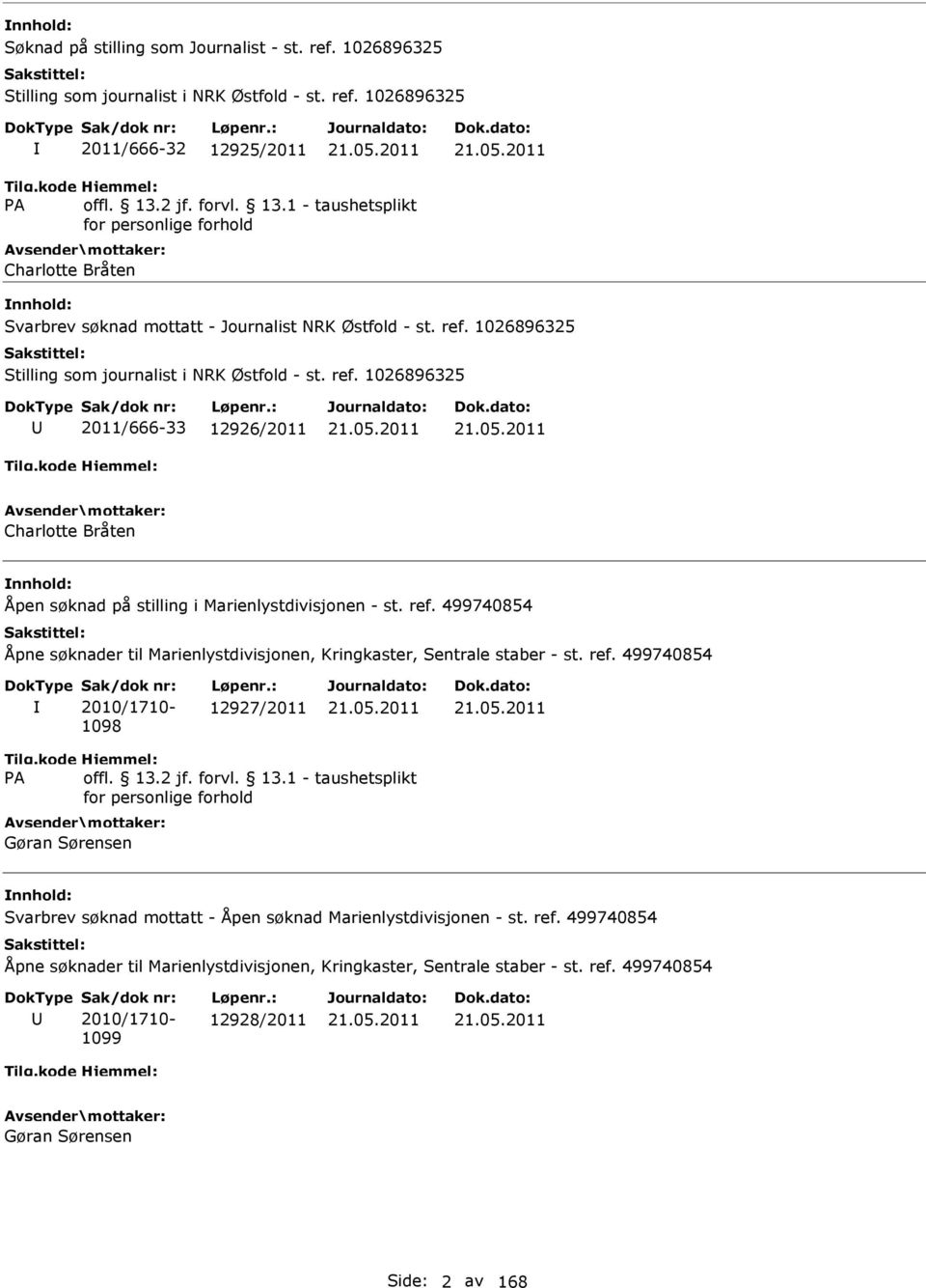 ref. 499740854 Åpne søknader til Marienlystdivisjonen, Kringkaster, Sentrale staber - st. ref. 499740854 Sak/dok nr: 2010/1710-1098 Løpenr.: 12927/2011 21.05.