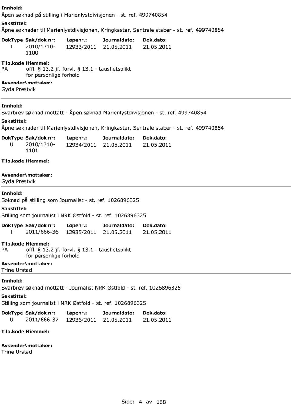 499740854 Åpne søknader til Marienlystdivisjonen, Kringkaster, Sentrale staber - st. ref. 499740854 Sak/dok nr: 2010/1710-1101 Løpenr.: 12934/2011 21.05.