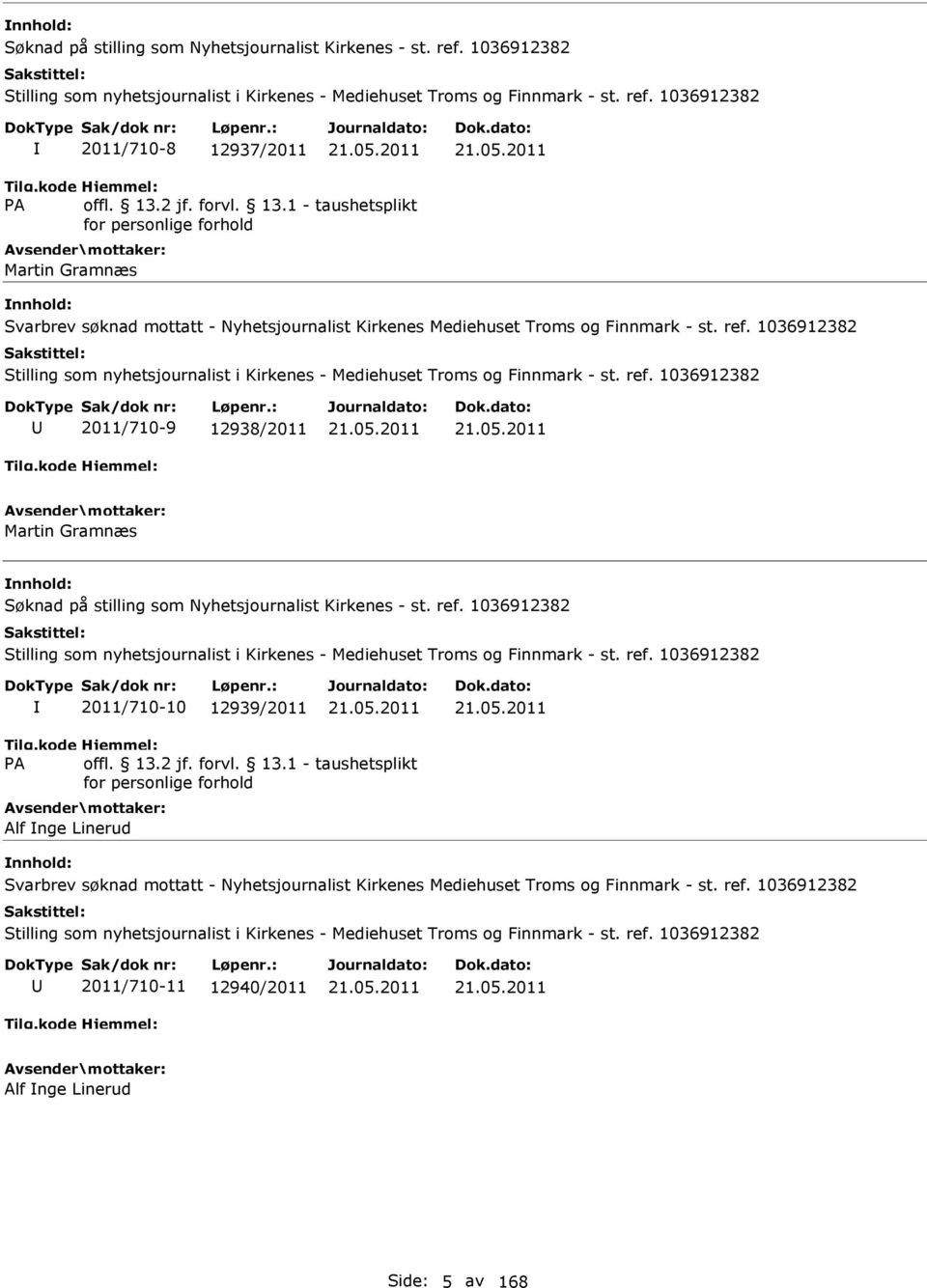 1036912382 Stilling som nyhetsjournalist i Kirkenes - Mediehuset Troms og Finnmark - st. ref. 1036912382 2011/710-9 12938/2011 21.05.