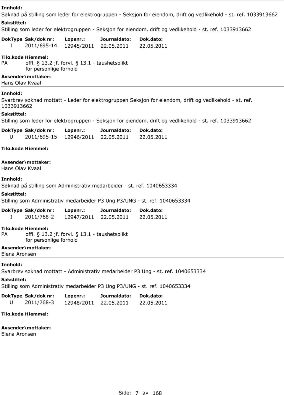 2011 22.05.2011 Hans Olav Kvaal Svarbrev søknad mottatt - Leder for elektrogruppen Seksjon for eiendom, drift og vedlikehold - st. ref.