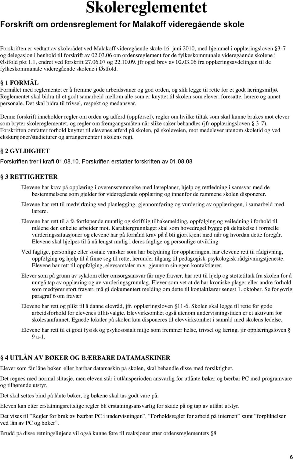 1, endret ved forskrift 27.06.07 og 22.10.09. jfr også brev av 02.03.06 fra opplæringsavdelingen til de fylkeskommunale videregående skolene i Østfold.