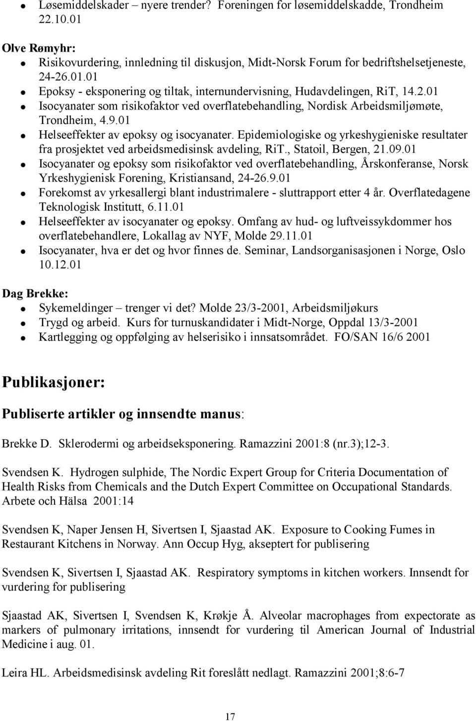 Epidemiologiske og yrkeshygieniske resultater fra prosjektet ved arbeidsmedisinsk avdeling, RiT., Statoil, Bergen, 21.09.