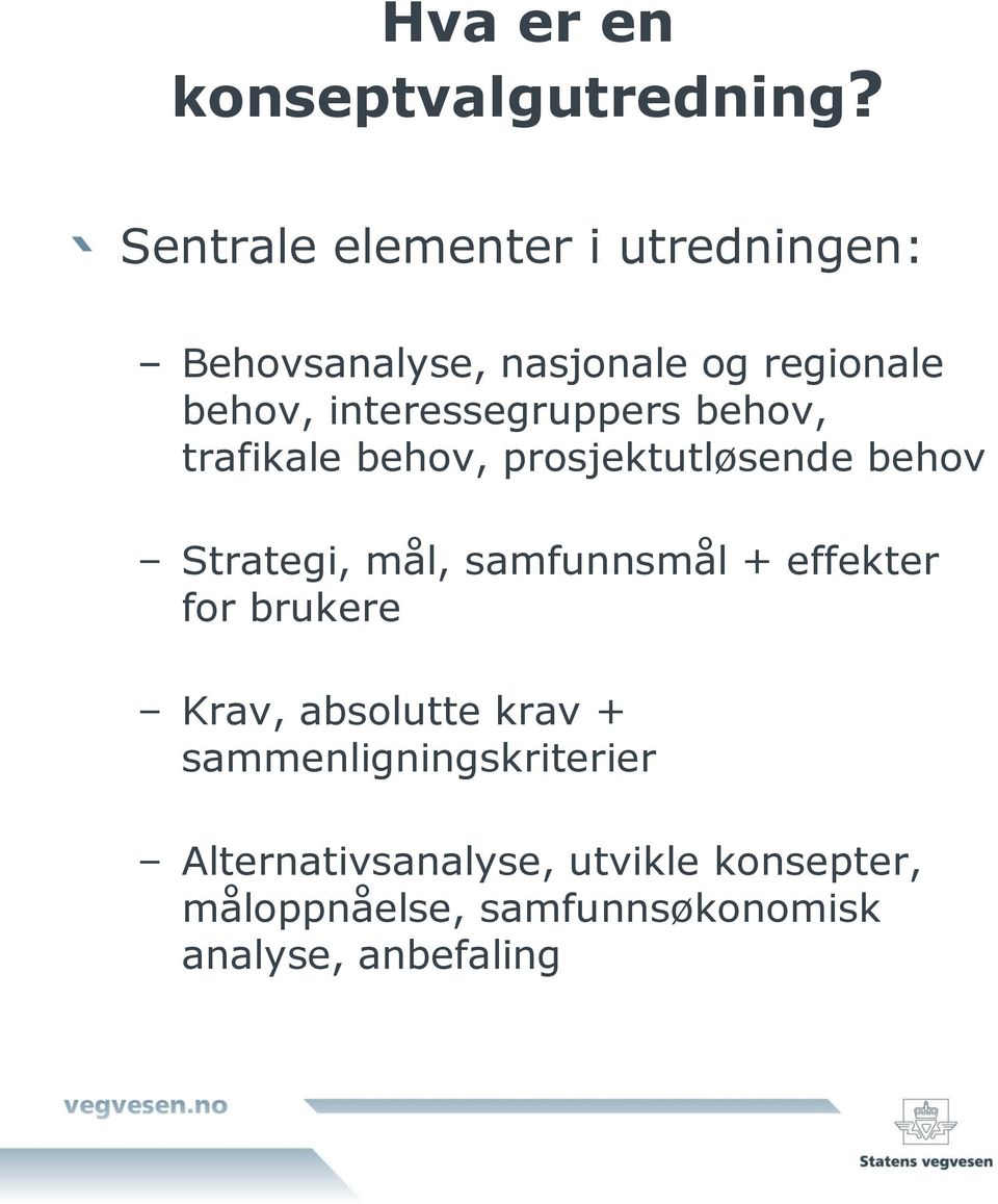 interessegruppers behov, trafikale behov, prosjektutløsende behov Strategi, mål,