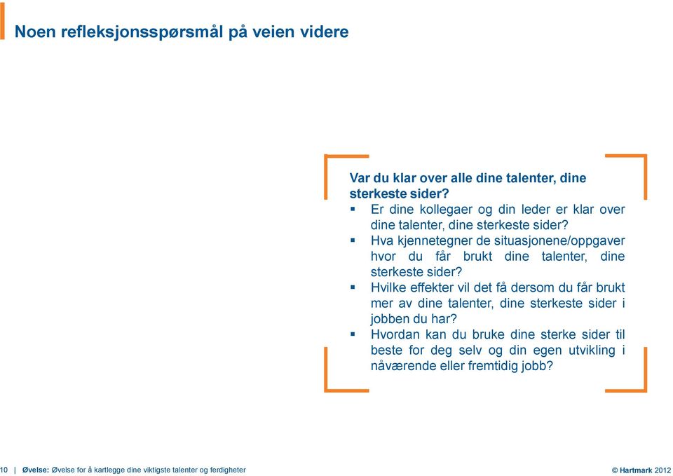 Hva kjennetegner de situasjonene/oppgaver hvor du får brukt dine talenter, dine sterkeste sider?