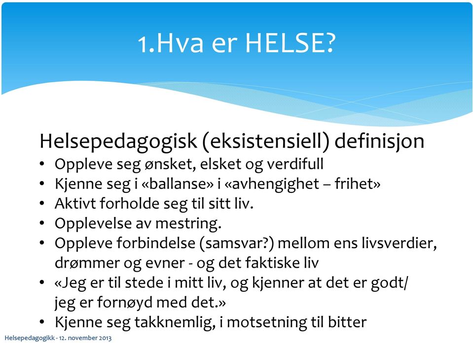 i «avhengighet frihet» Aktivt forholde seg til sitt liv. Opplevelse av mestring.